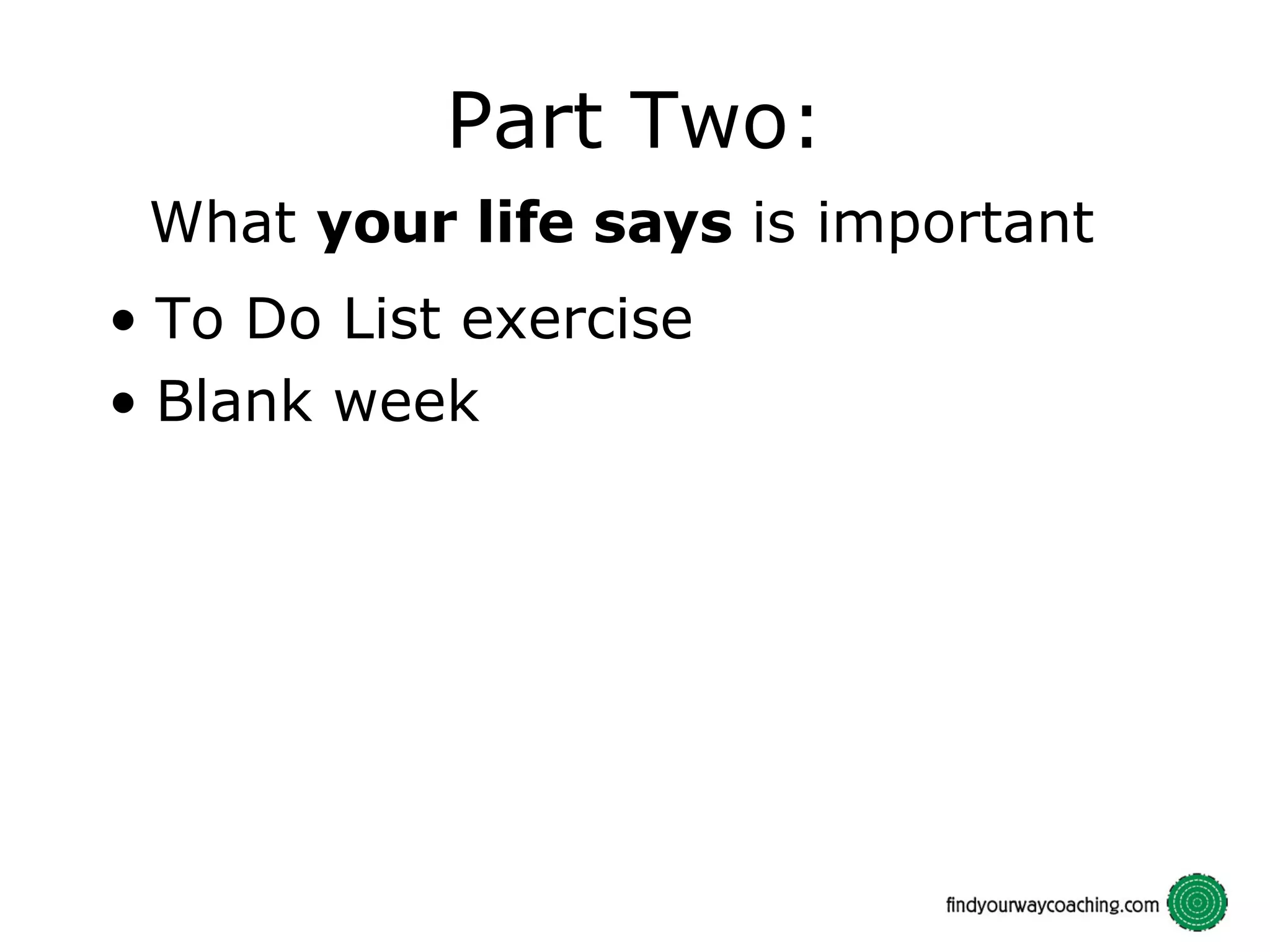 Part Two: What your life says is important To Do List exercise Blank week
