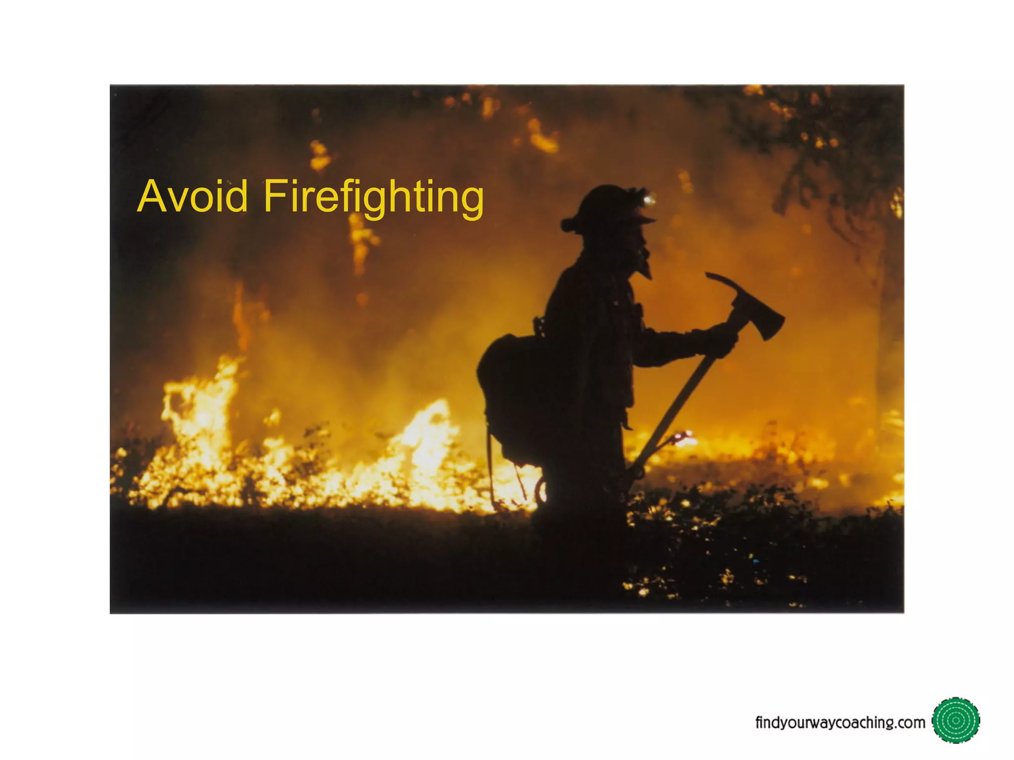 Avoid Firefighting