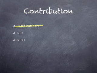 Contribution
Exact numbers

1-10

1-100
 