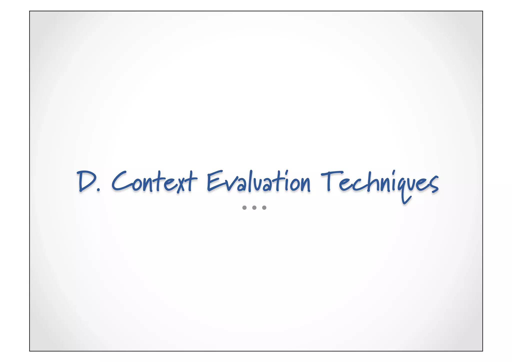D. Context Evaluation Techniques
 