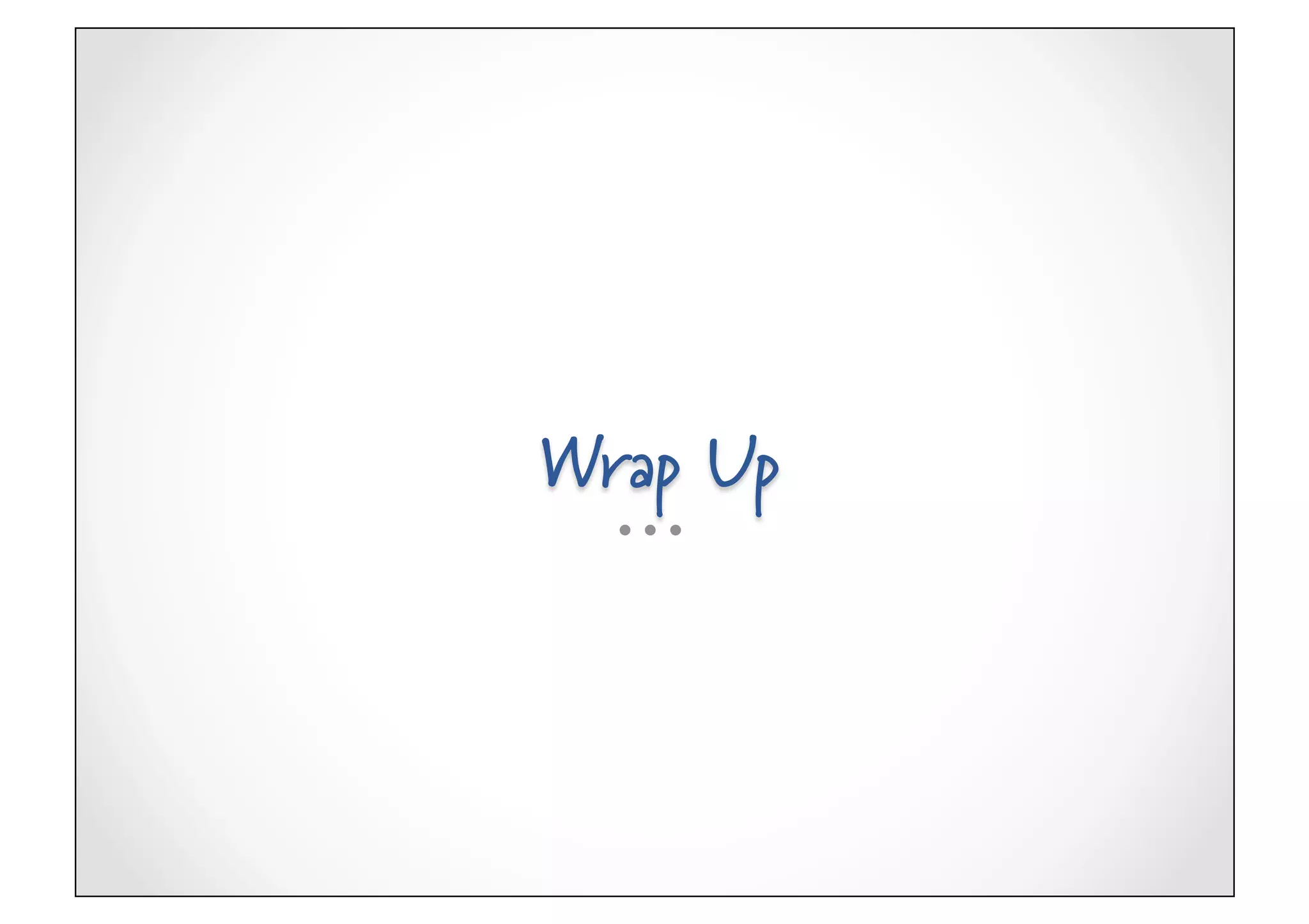 Wrap Up
 