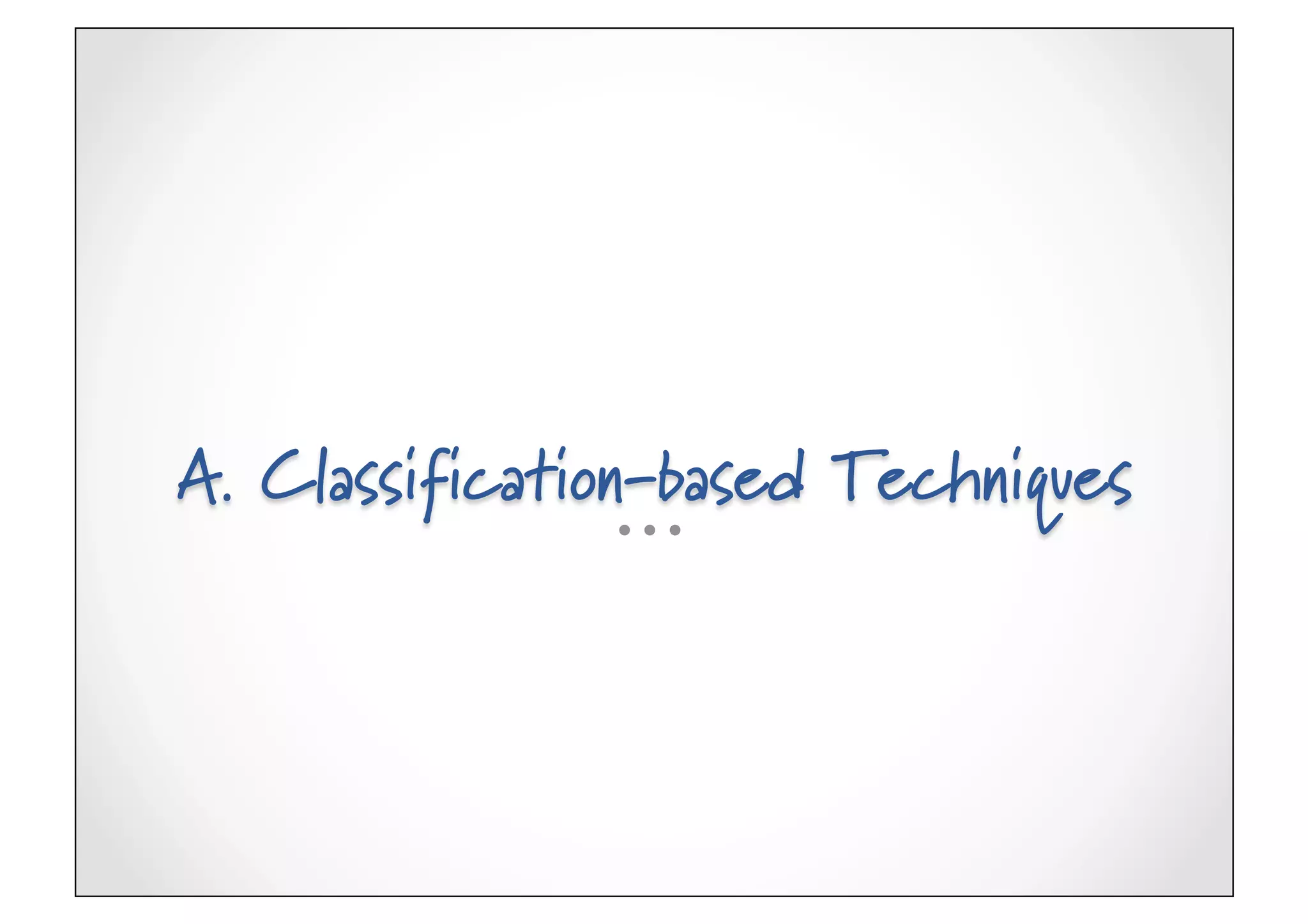 A. Classification-based Techniques
 
