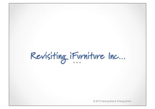 Revisiting iFurniture Inc…



                 © 2013 Tarang Baxi & Chirag Doshi
 
