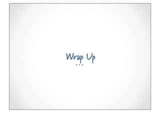 Wrap Up
 