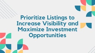Prioritize Listings to
Increase Visibility and
Maximize Investment
Opportunities
 