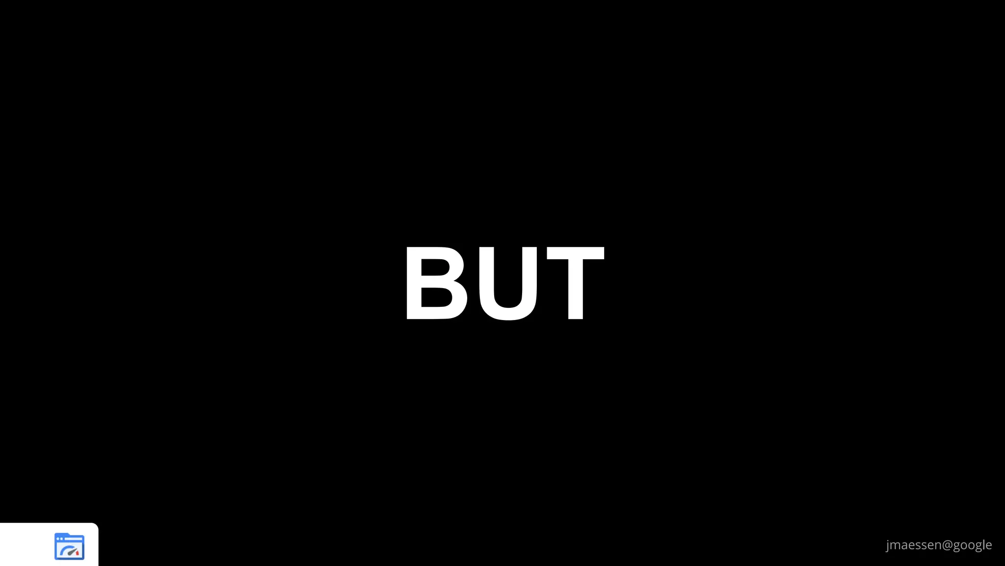 BUT
jmaessen@google

 
