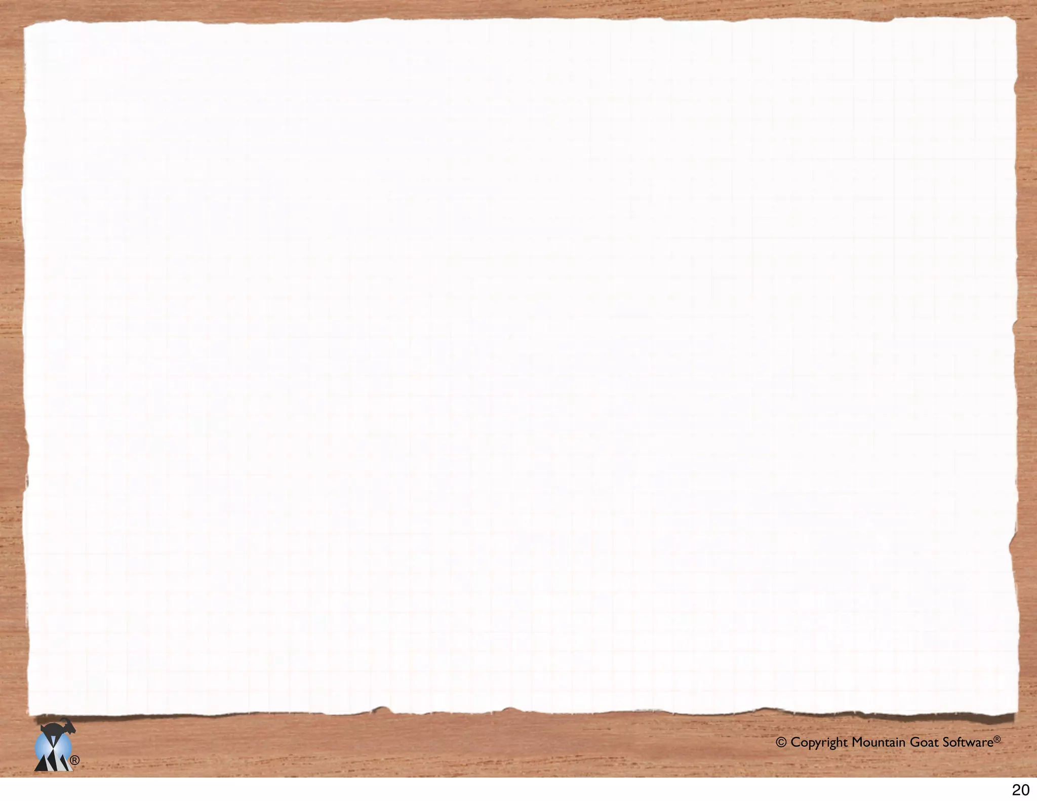 © Copyright Mountain Goat Software®
®
20
 