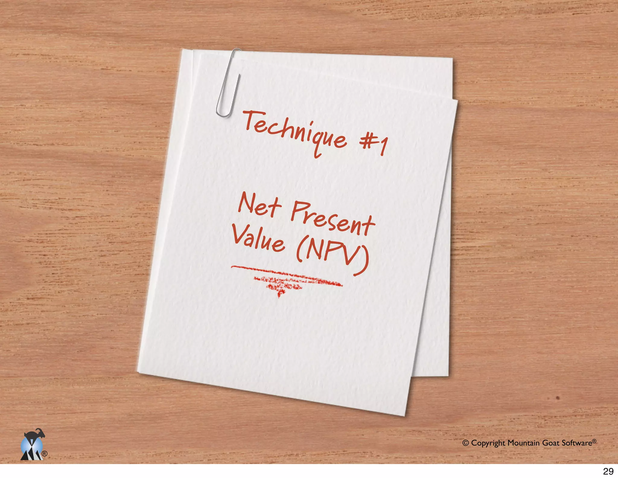 © Copyright Mountain Goat Software®
®
Technique #1
Net PresentValue (NPV)
29
 
