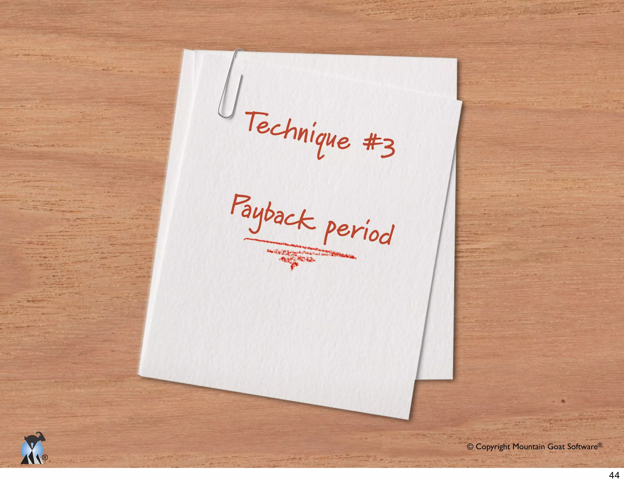 © Copyright Mountain Goat Software®
®
Technique #3
Payback period
44
 