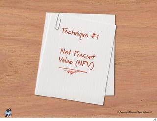 © Copyright Mountain Goat Software®
®
Technique #1
Net PresentValue (NPV)
29
 