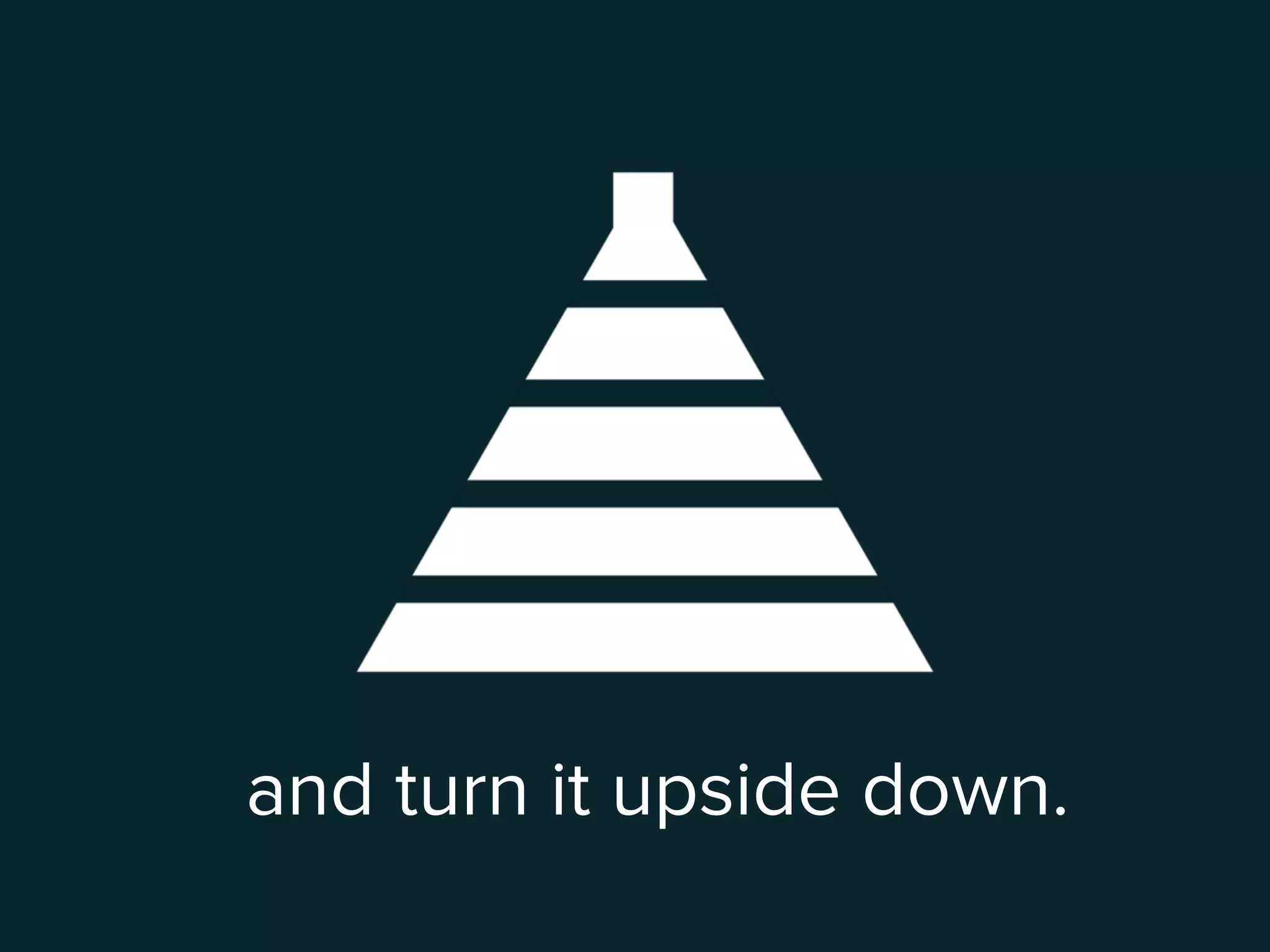 and turn it upside down.
 