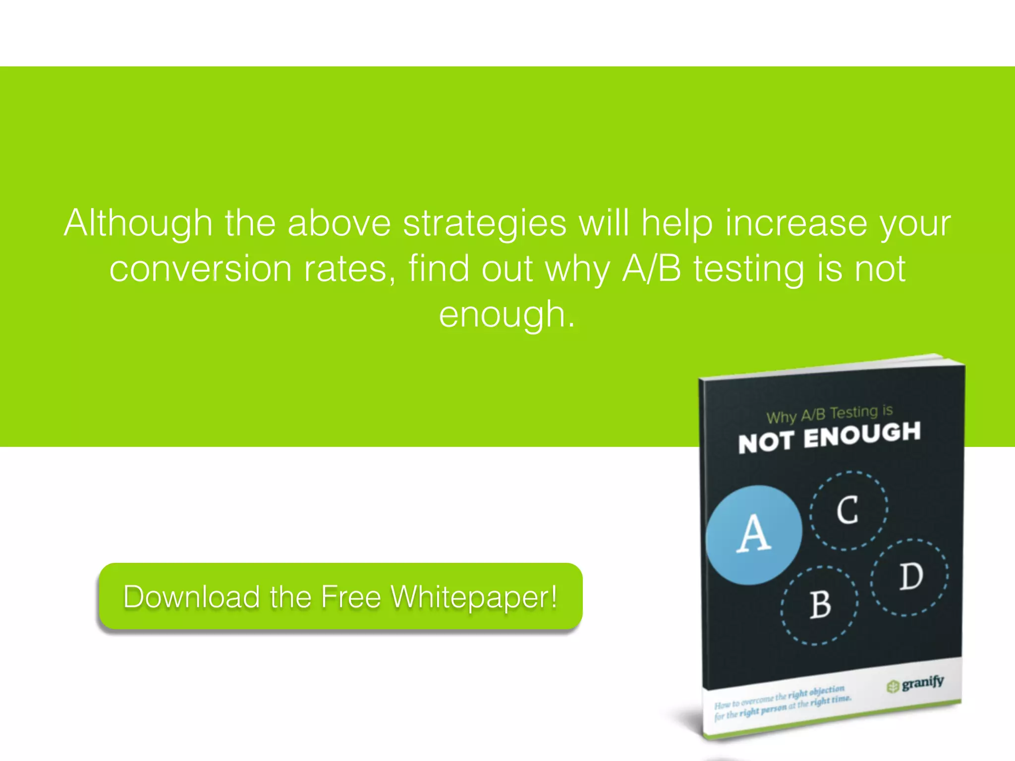 Although the above strategies will help increase your
conversion rates, find out why A/B testing is not
enough.
Download the Free Whitepaper!
 