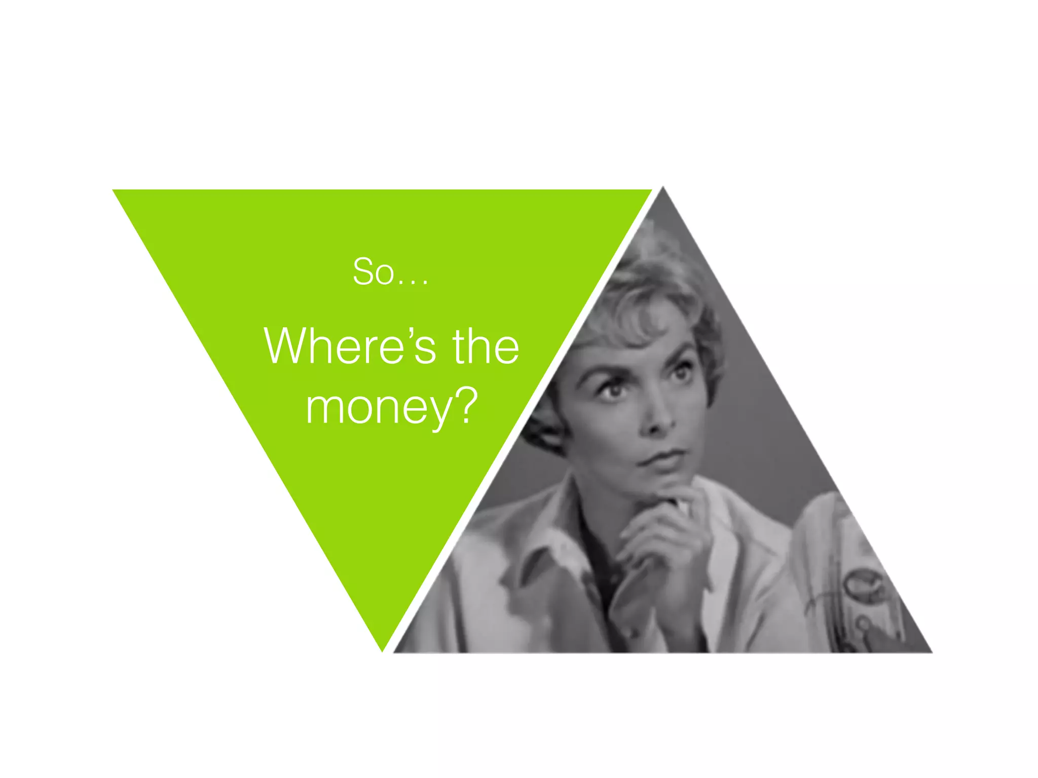 So…
!
Where’s the
money?
 