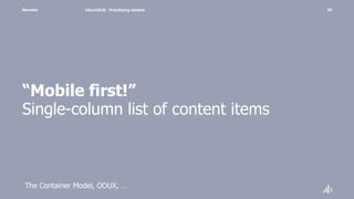 Namahn
“Mobile first!”
Single-column list of content items
#EuroIA20 - Prioritizing content 10
The Container Model, OOUX, …
 