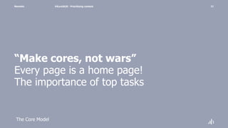 Namahn
“Make cores, not wars”
Every page is a home page!
The importance of top tasks
#EuroIA20 - Prioritizing content 11
The Core Model
 