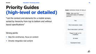 Namahn
Priority Guides
(high-level or detailed)
“List the content and elements for a mobile screen,
sorted by hierarchy from top to bottom and without
layout specifications”
Strong points
 Skip the wireframes, focus on content
 Directly integrates real content
#EuroIA20 - Prioritizing content 18
 