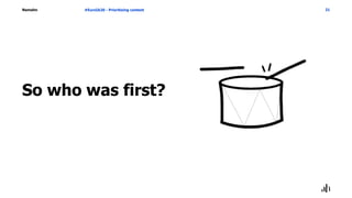 Namahn
So who was first?
#EuroIA20 - Prioritizing content 21
 