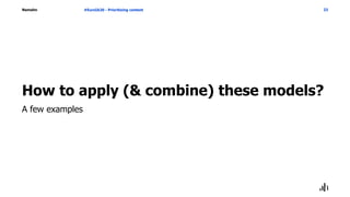 Namahn
How to apply (& combine) these models?
#EuroIA20 - Prioritizing content 23
A few examples
 
