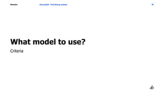 Namahn
What model to use?
#EuroIA20 - Prioritizing content 29
Criteria
 