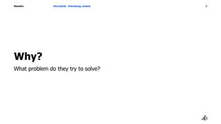 Namahn
Why?
#EuroIA20 - Prioritizing content 9
What problem do they try to solve?
 