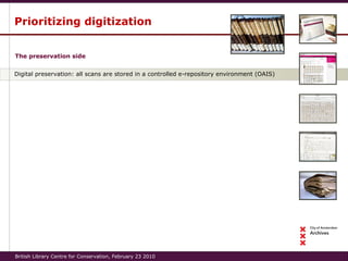 Digital preservation: all scans are stored in a controlled e-repository environment (OAIS) Prioritizing digitization The p...
