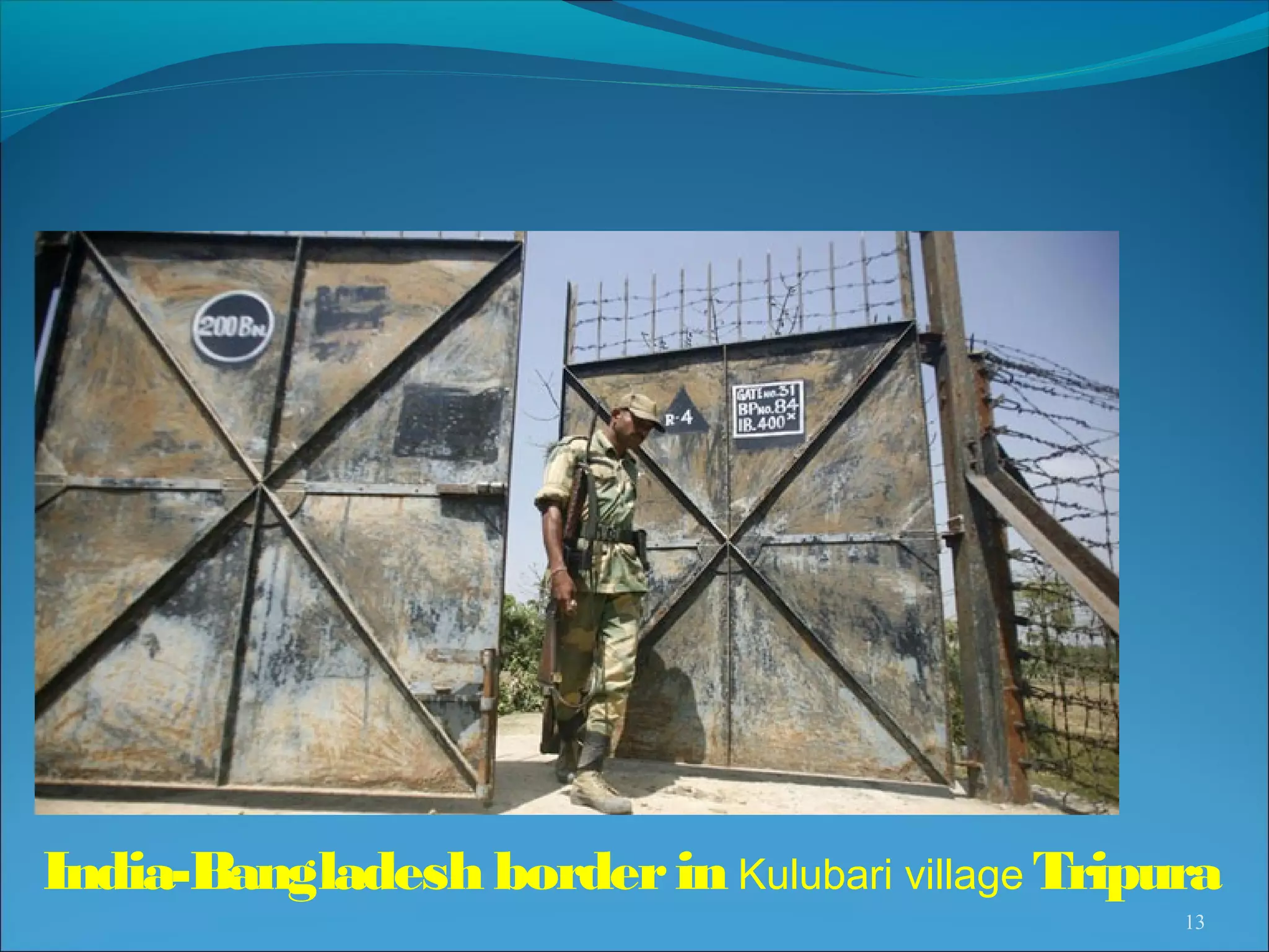 India-Bangladesh border in Kulubari village Tripura
                                                 13
 