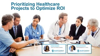 Prioritizing Healthcare
Projects to Optimize ROI
 