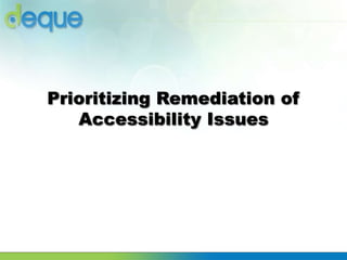 Prioritizing Remediation of
Accessibility Issues
 