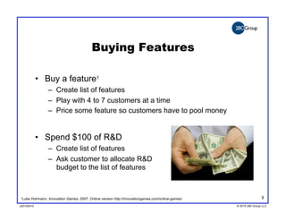 Buying Features

            •  Buy a feature1
                 –  Create list of features
                 –  Play with 4...