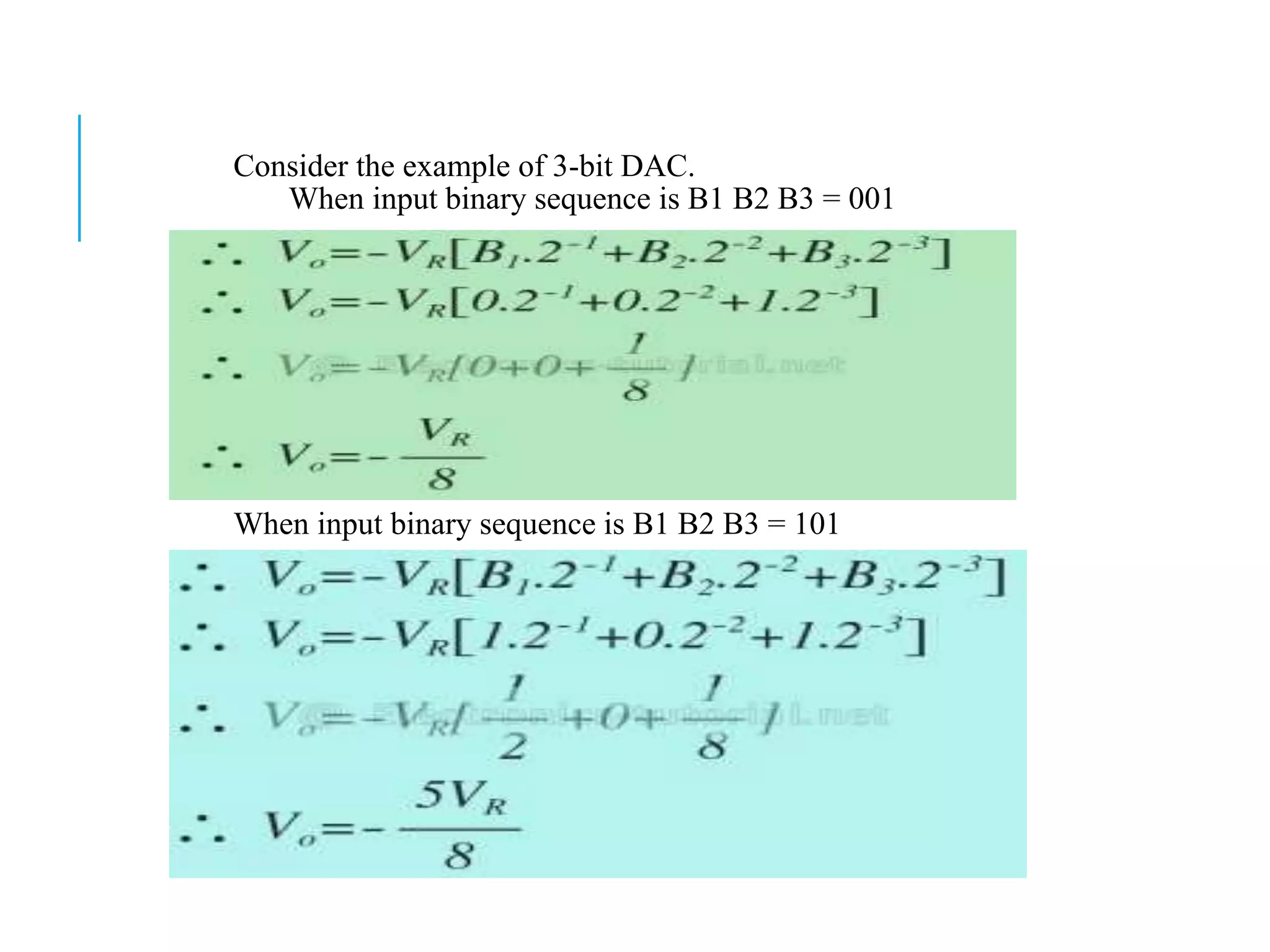 Consider the example of 3-bit DAC.
When input binary sequence is B1 B2 B3 = 001
When input binary sequence is B1 B2 B3 = 101