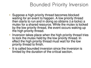 Bounded Priority Inversion
• Suppose a high priority thread becomes blocked
waiting for an event to happen. A low priority...