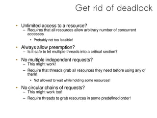 Get rid of deadlock
• Unlimited access to a resource?
– Requires that all resources allow arbitrary number of concurrent
a...