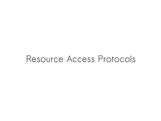 Resource Access Protocols
 