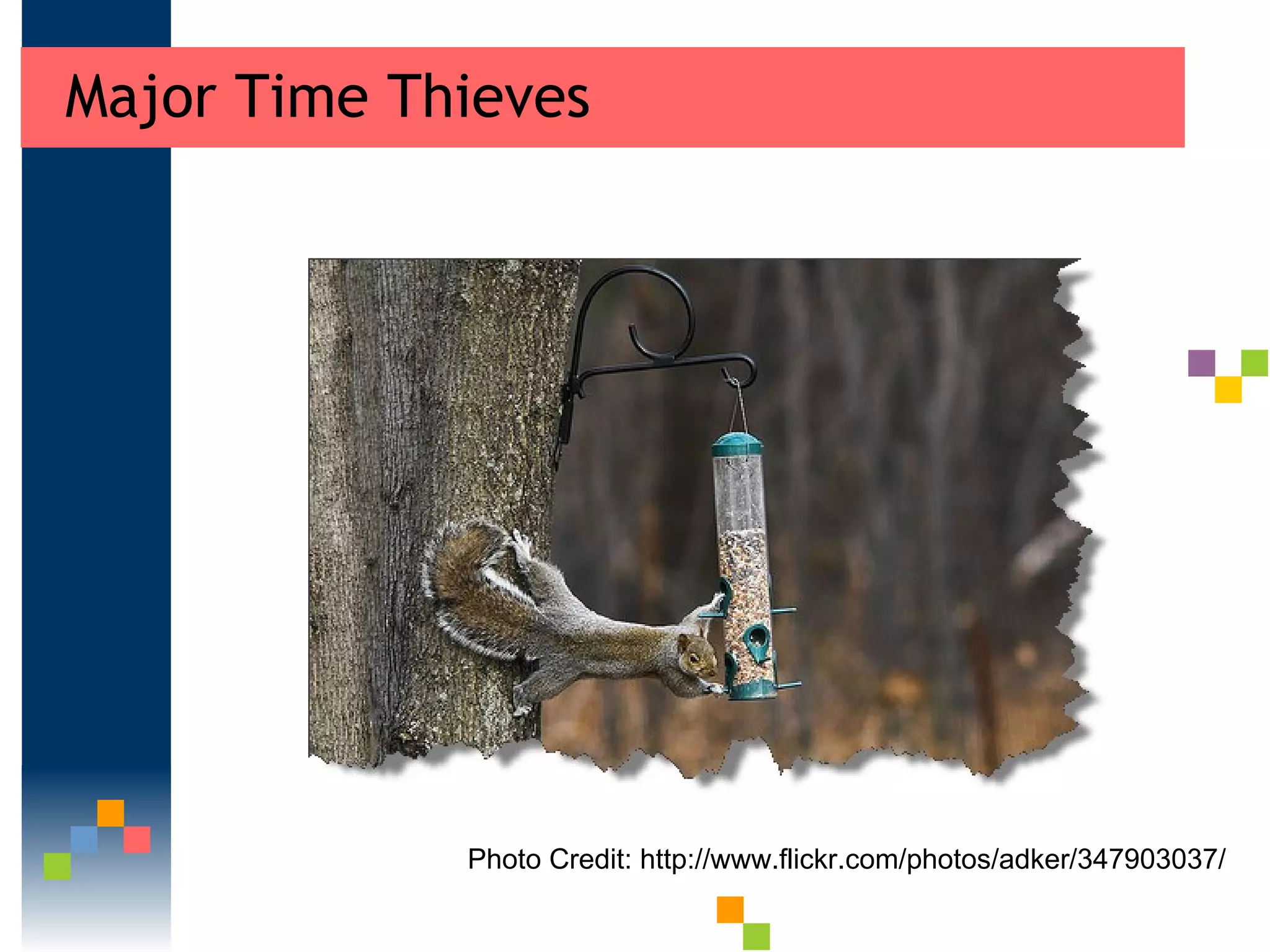 Major Time Thieves Photo Credit: http://www.flickr.com/photos/adker/347903037/ 