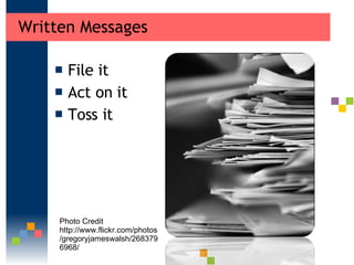 Written Messages  <ul><li>File it </li></ul><ul><li>Act on it </li></ul><ul><li>Toss it  </li></ul>Photo Credit http://www...