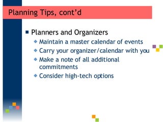 Planning Tips, cont’d <ul><li>Planners and Organizers </li></ul><ul><ul><li>Maintain a master calendar of events </li></ul...