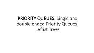 DATA STRUCTURES PRIORITY QUEUES AND LEFTIST TREES.pptx