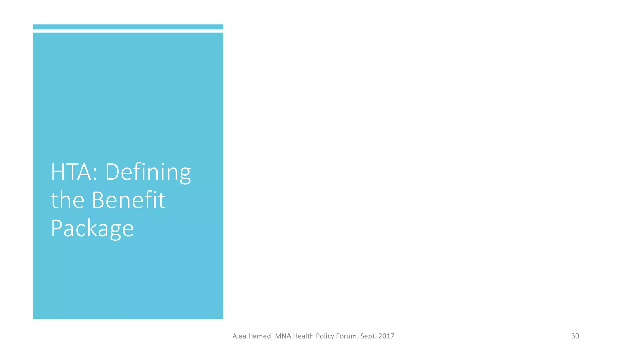 HTA: Defining
the Benefit
Package
30Alaa Hamed, MNA Health Policy Forum, Sept. 2017
 