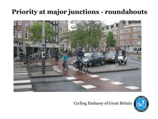 Cycling Embassy of Great Britain
Priority at major junctions - roundabouts
 