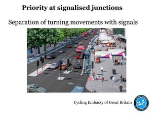 Cycling Embassy of Great Britain
Priority at signalised junctions
Separation of turning movements with signals
 