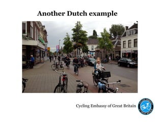 Cycling Embassy of Great Britain
Another Dutch example
 