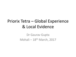 Priorix Tetra – Global Experience
& Local Evidence
Dr Gaurav Gupta
Mohali – 18th March, 2017
 