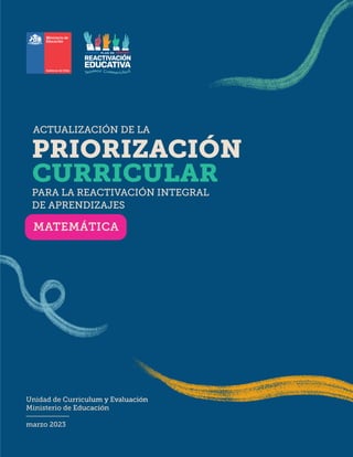 PARA LA REACTIVACIÓN INTEGRAL
DE APRENDIZAJES
ACTUALIZACIÓN DE LA
Unidad de Curriculum y Evaluación
Ministerio de Educación
marzo 2023
MATEMÁTICA
 