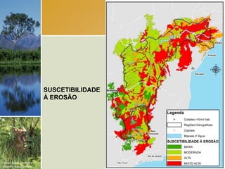 SUSCETIBILIDADE
                        À EROSÃO




Fotos: Scott Warren e
Leandro Baumgarten.
 