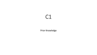 C1
Prior Knowledge
 