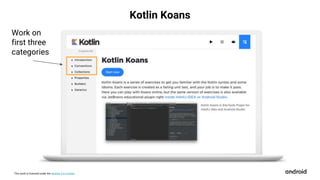 This work is licensed under the Apache 2.0 License
Work on
first three
categories
Kotlin Koans
 
