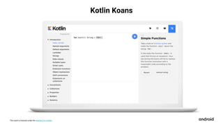 This work is licensed under the Apache 2.0 License
Kotlin Koans
 