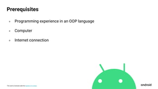 This work is licensed under the Apache 2.0 License
० Programming experience in an OOP language
० Computer
० Internet connection
Prerequisites
 