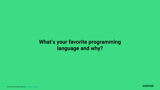 This work is licensed under the Apache 2.0 License
What’s your favorite programming
language and why?
 