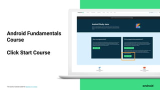 This work is licensed under the Apache 2.0 License
Android Fundamentals
Course
Click Start Course
 